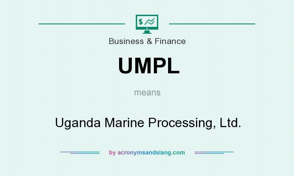 What does UMPL mean? It stands for Uganda Marine Processing, Ltd.
