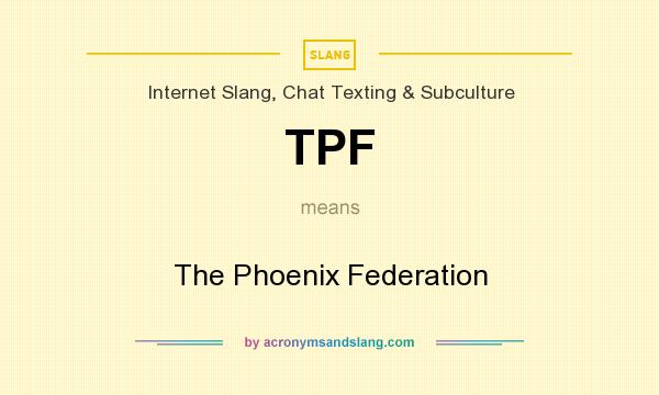 What does TPF mean? It stands for The Phoenix Federation