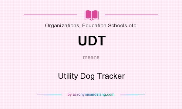 What does UDT mean? It stands for Utility Dog Tracker