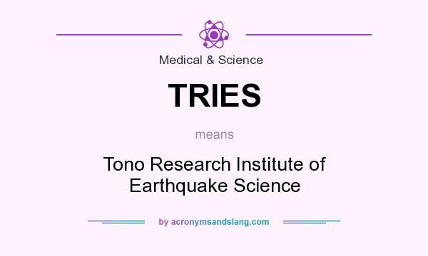 What does TRIES mean? It stands for Tono Research Institute of Earthquake Science