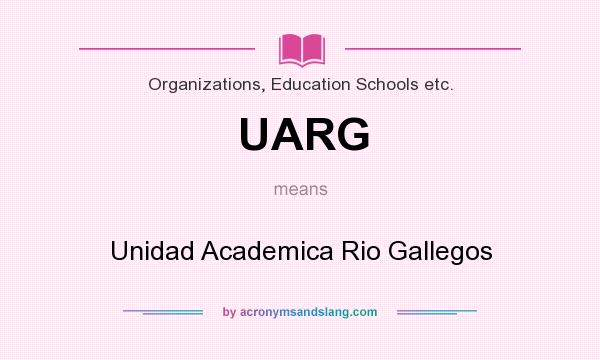 What does UARG mean? It stands for Unidad Academica Rio Gallegos