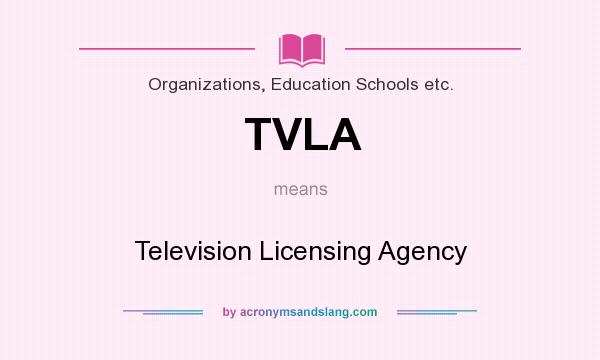 What does TVLA mean? It stands for Television Licensing Agency