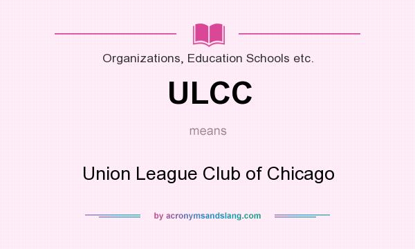 What does ULCC mean? It stands for Union League Club of Chicago
