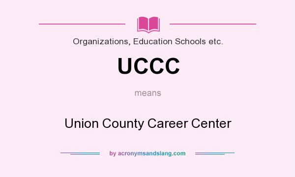 What does UCCC mean? It stands for Union County Career Center