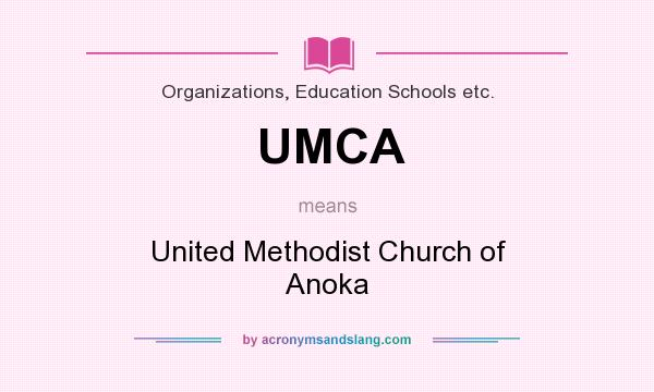 What does UMCA mean? It stands for United Methodist Church of Anoka