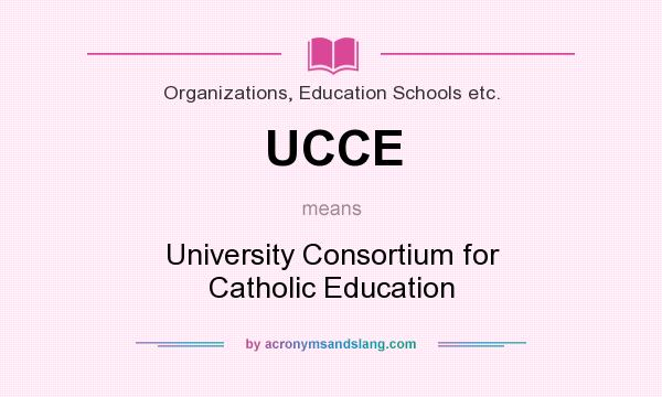 What does UCCE mean? It stands for University Consortium for Catholic Education