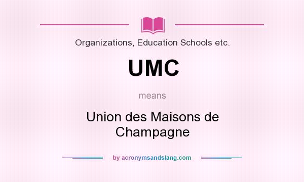 What does UMC mean? It stands for Union des Maisons de Champagne