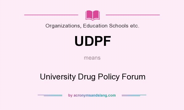 What does UDPF mean? It stands for University Drug Policy Forum