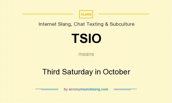 What does TSIO mean? It stands for Third Saturday in October