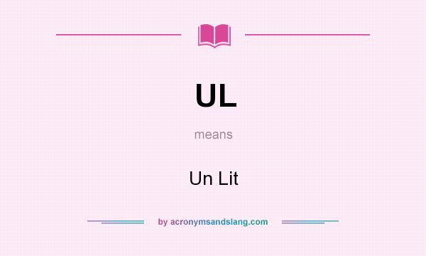 What does UL mean? It stands for Un Lit