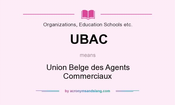 What does UBAC mean? It stands for Union Belge des Agents Commerciaux