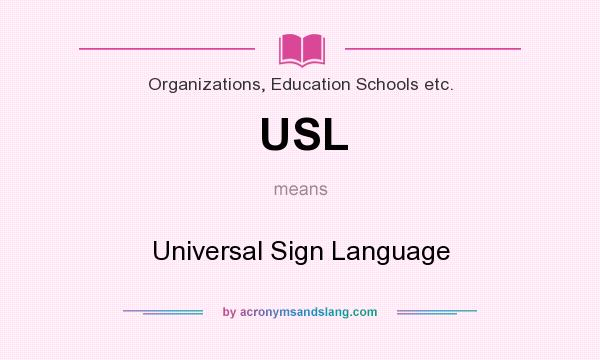 What does USL mean? It stands for Universal Sign Language