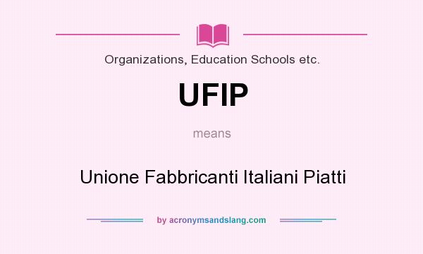 What does UFIP mean? It stands for Unione Fabbricanti Italiani Piatti