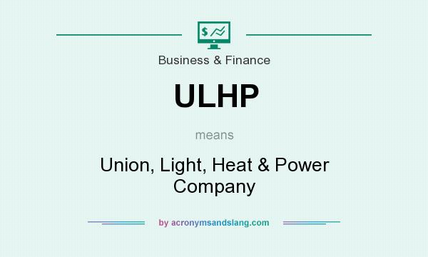 What does ULHP mean? It stands for Union, Light, Heat & Power Company