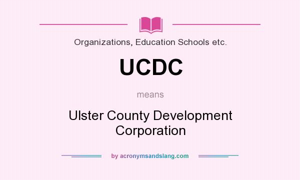 What does UCDC mean? It stands for Ulster County Development Corporation