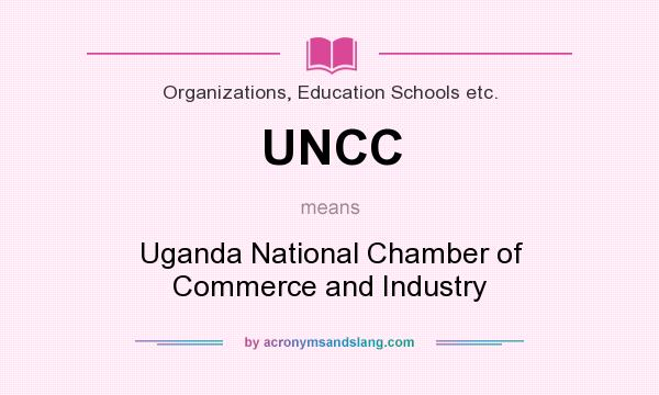 What does UNCC mean? It stands for Uganda National Chamber of Commerce and Industry