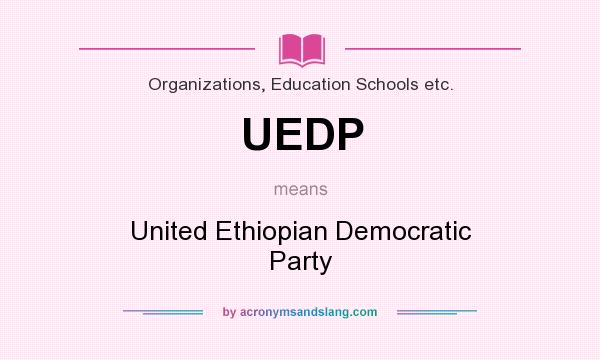 What does UEDP mean? It stands for United Ethiopian Democratic Party