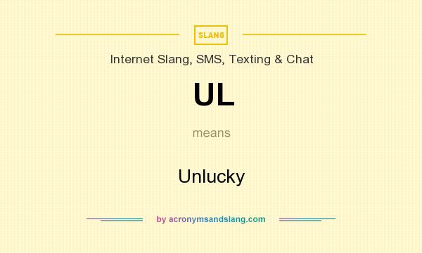 What does UL mean? It stands for Unlucky