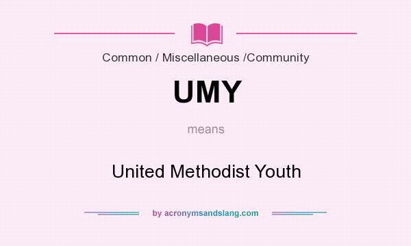 What does UMY mean? It stands for United Methodist Youth