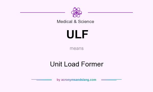 What does ULF mean? It stands for Unit Load Former