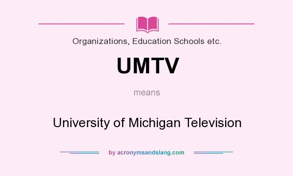 What does UMTV mean? It stands for University of Michigan Television