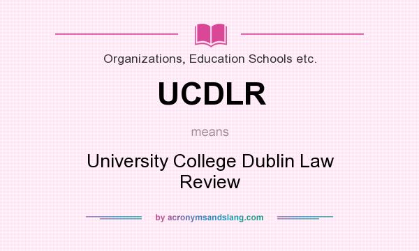 What does UCDLR mean? It stands for University College Dublin Law Review