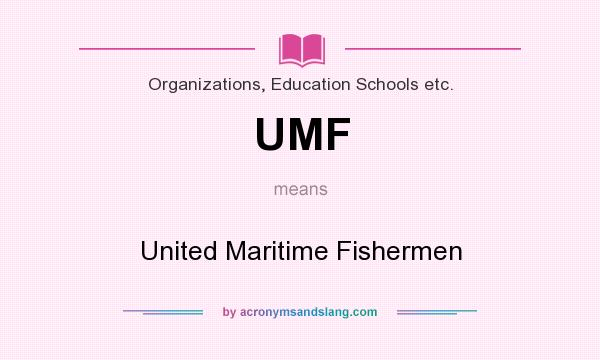 What does UMF mean? It stands for United Maritime Fishermen