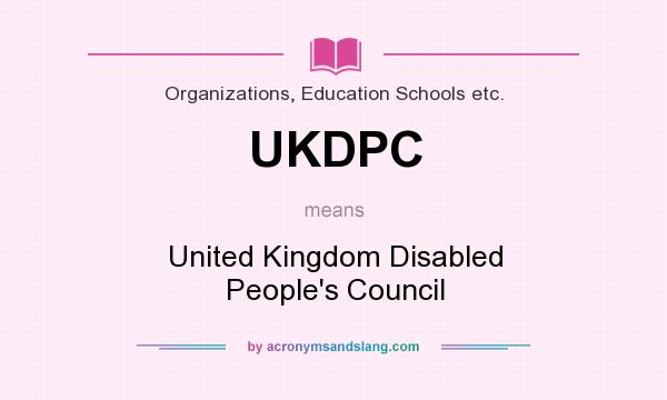 What does UKDPC mean? It stands for United Kingdom Disabled People`s Council