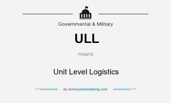 What does ULL mean? It stands for Unit Level Logistics
