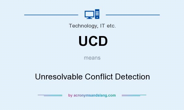 What does UCD mean? It stands for Unresolvable Conflict Detection