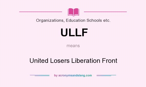 What does ULLF mean? It stands for United Losers Liberation Front