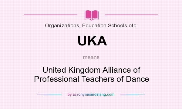 What does UKA mean? It stands for United Kingdom Alliance of Professional Teachers of Dance