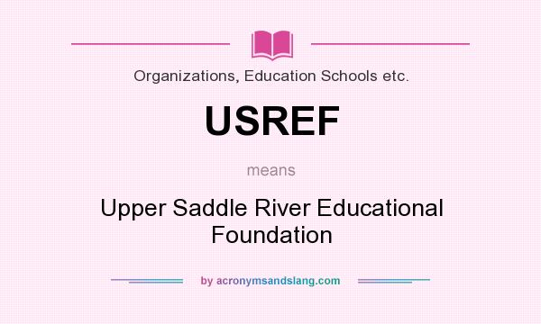 What does USREF mean? It stands for Upper Saddle River Educational Foundation