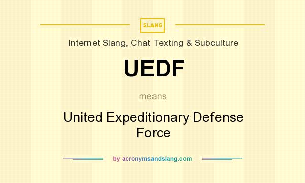 What does UEDF mean? It stands for United Expeditionary Defense Force