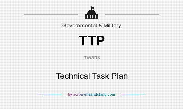 What does TTP mean? It stands for Technical Task Plan