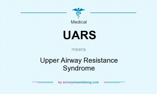 What does UARS mean? It stands for Upper Airway Resistance Syndrome