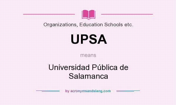 What does UPSA mean? It stands for Universidad Pública de Salamanca