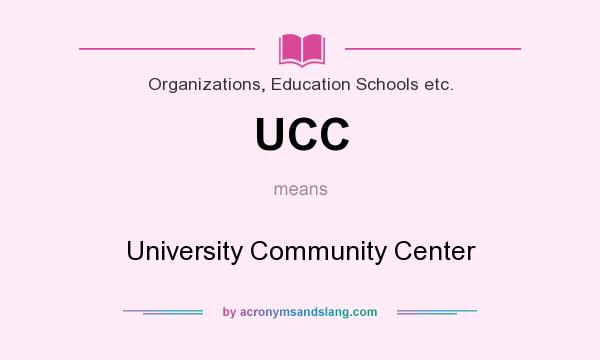 What does UCC mean? It stands for University Community Center