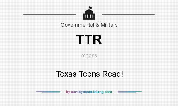 What does TTR mean? It stands for Texas Teens Read!