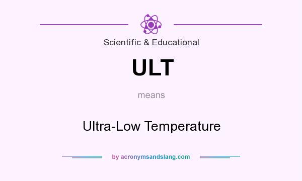 What does ULT mean? It stands for Ultra-Low Temperature