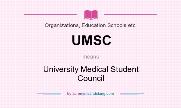 What does UMSC mean? It stands for University Medical Student Council