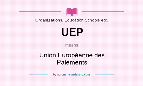 What does UEP mean? It stands for Union Européenne des Paiements
