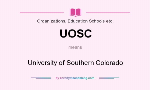 What does UOSC mean? It stands for University of Southern Colorado
