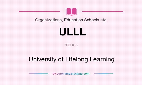 What does ULLL mean? It stands for University of Lifelong Learning
