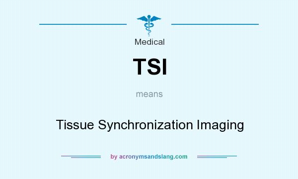 What does TSI mean? It stands for Tissue Synchronization Imaging