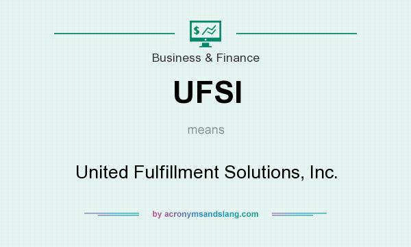 What does UFSI mean? It stands for United Fulfillment Solutions, Inc.