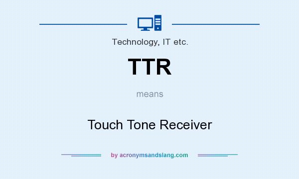What does TTR mean? It stands for Touch Tone Receiver
