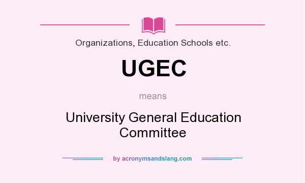 What does UGEC mean? It stands for University General Education Committee