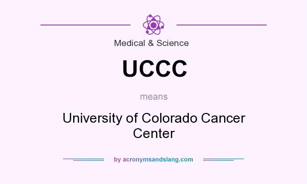 What does UCCC mean? It stands for University of Colorado Cancer Center