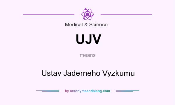 What does UJV mean? It stands for Ustav Jaderneho Vyzkumu